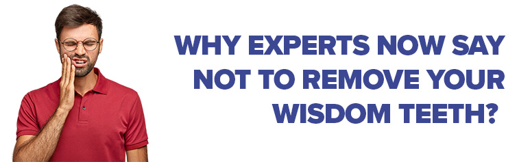 why expert now say not to remove your wisdom teeth