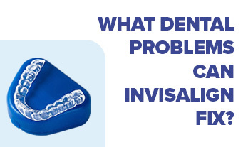 What Dental Problems Can Invisalign Fix