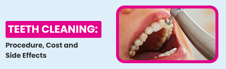 teeth cleaning procedure cost and side effect