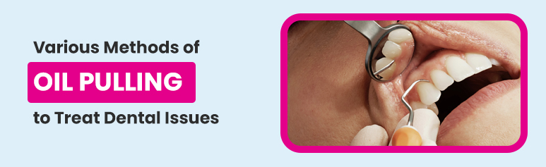 various methods of oil pulling to treat dental issue