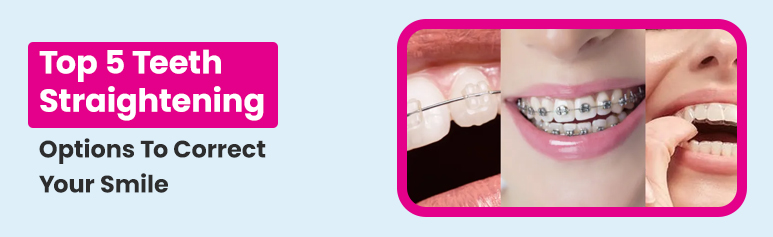 teeth straightening options correct your smile