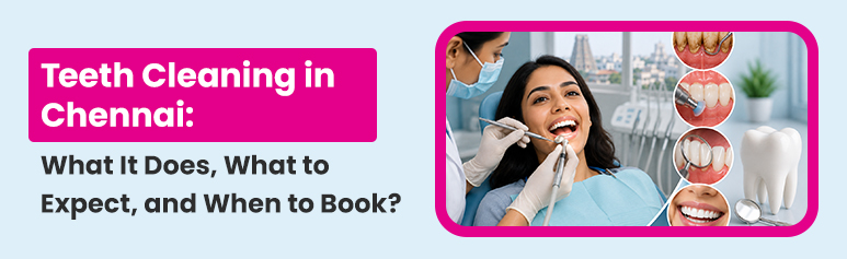  teeth cleaning in Chennai