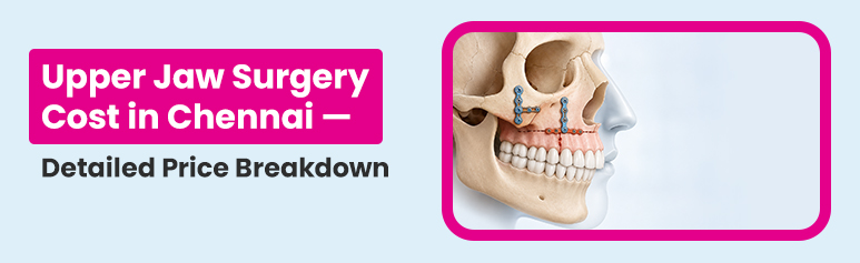 upper jaw surgery cost in chennai